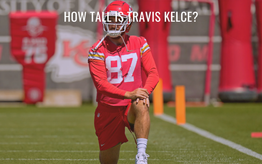 How Tall Is Travis Kelce?