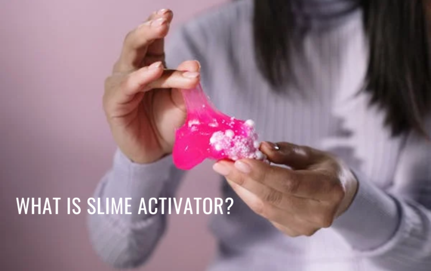 What Is Slime Activator?